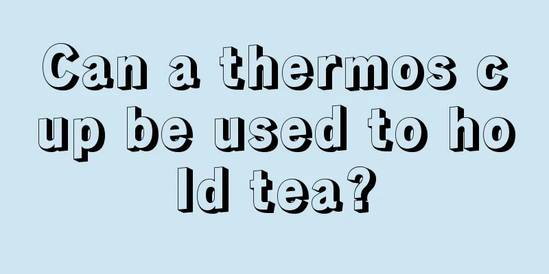 Can a thermos cup be used to hold tea?