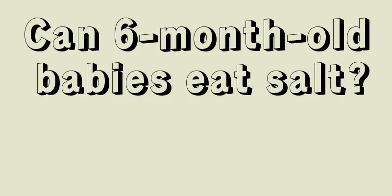 Can 6-month-old babies eat salt? 