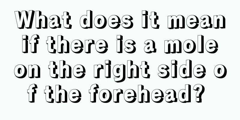 What does it mean if there is a mole on the right side of the forehead? 