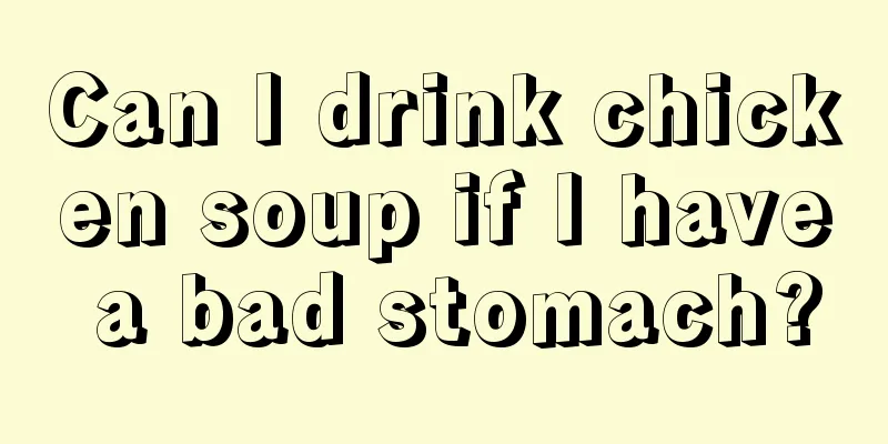 Can I drink chicken soup if I have a bad stomach?