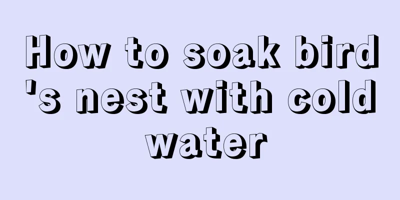 How to soak bird's nest with cold water
