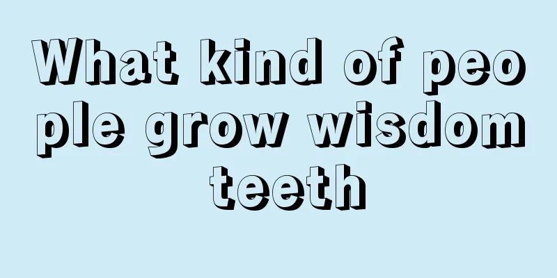 What kind of people grow wisdom teeth
