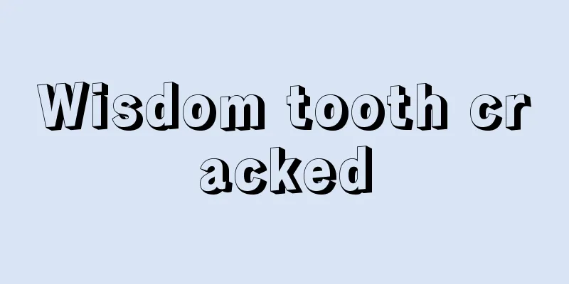 Wisdom tooth cracked