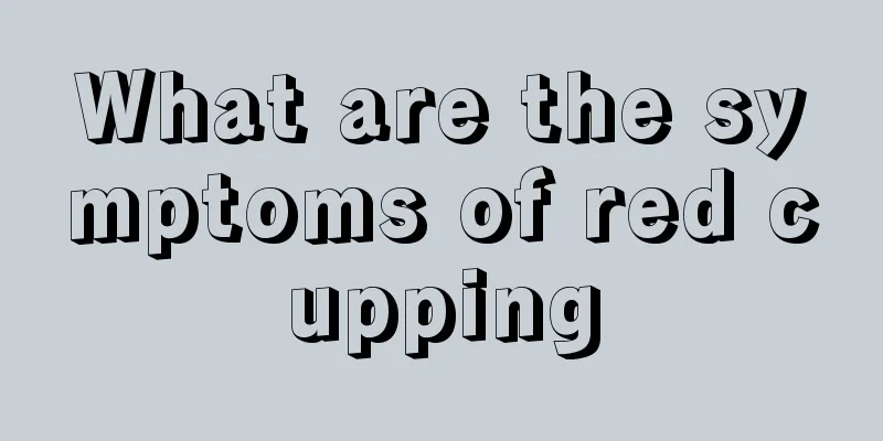 What are the symptoms of red cupping