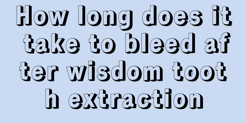 How long does it take to bleed after wisdom tooth extraction