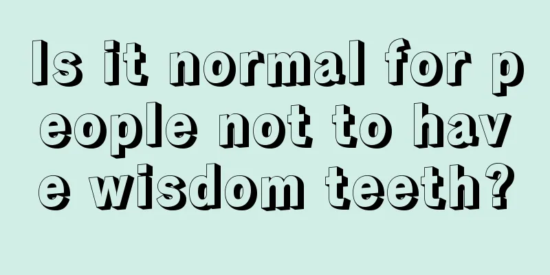 Is it normal for people not to have wisdom teeth?