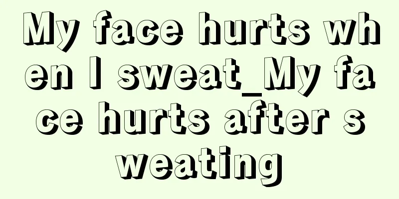 My face hurts when I sweat_My face hurts after sweating