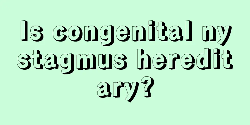 Is congenital nystagmus hereditary?