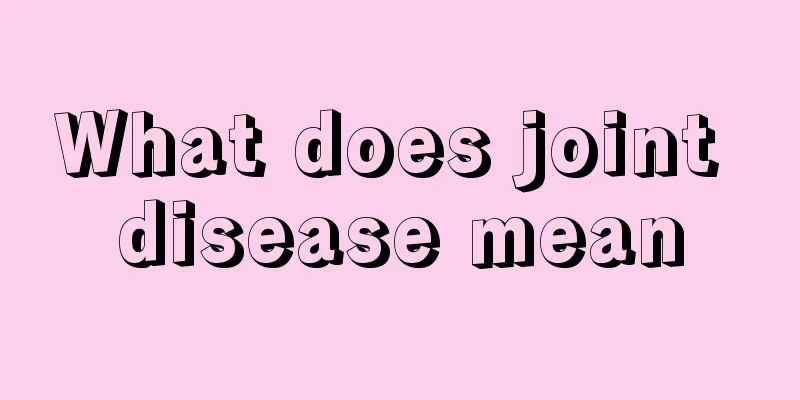 What does joint disease mean