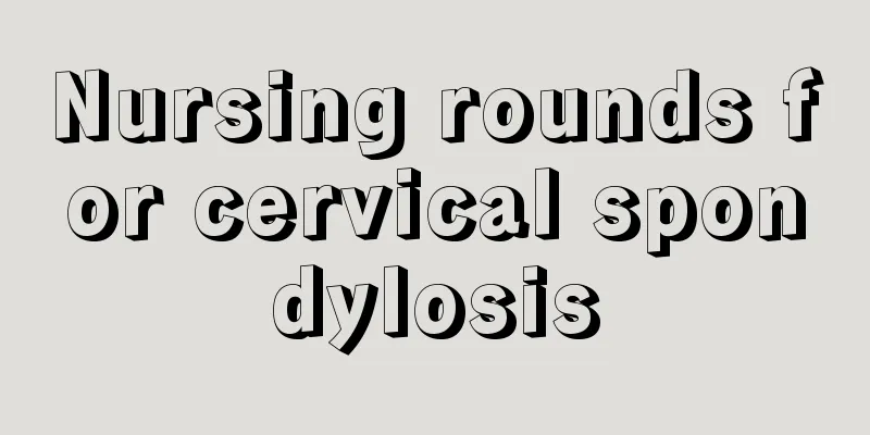 Nursing rounds for cervical spondylosis