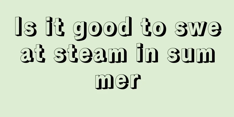 Is it good to sweat steam in summer
