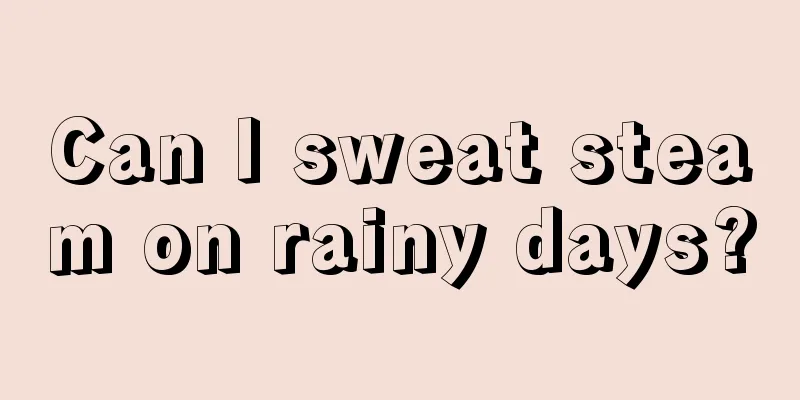 Can I sweat steam on rainy days?