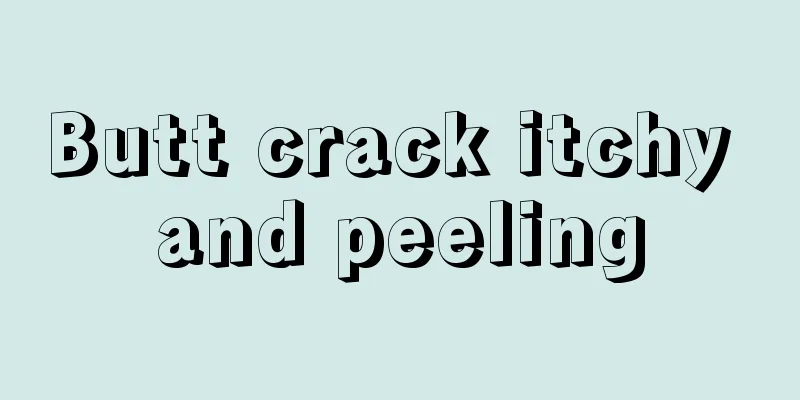 Butt crack itchy and peeling