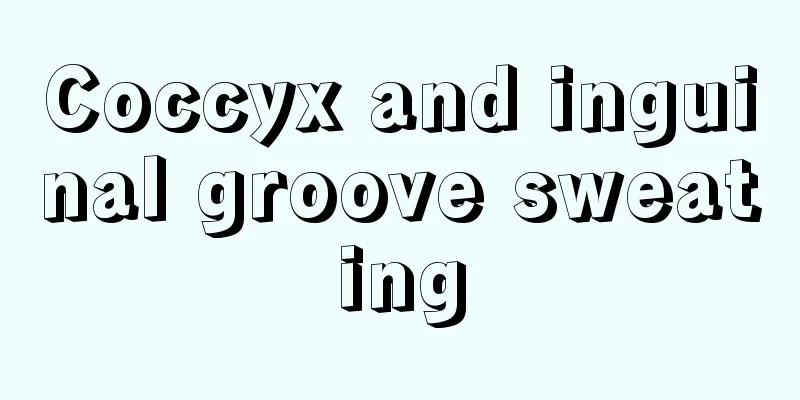 Coccyx and inguinal groove sweating