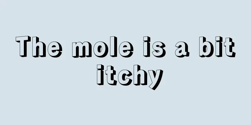 The mole is a bit itchy
