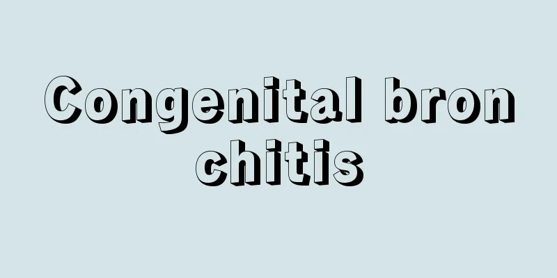 Congenital bronchitis