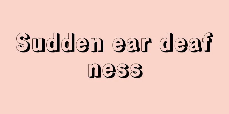 Sudden ear deafness