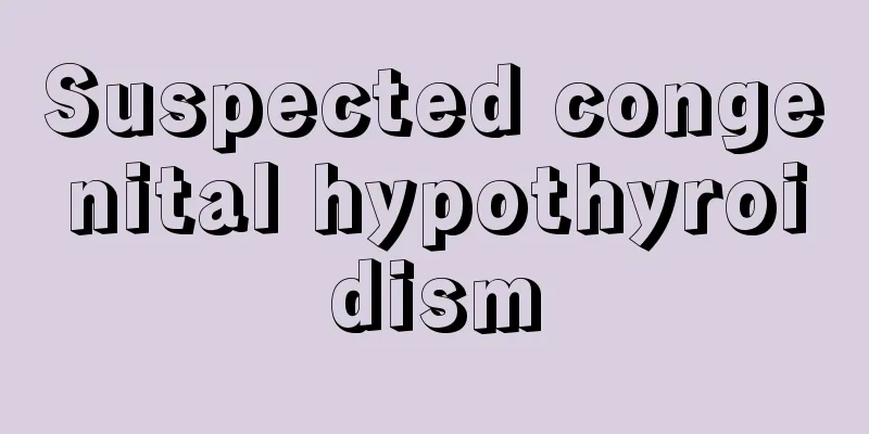 Suspected congenital hypothyroidism