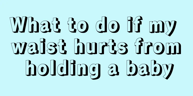 What to do if my waist hurts from holding a baby