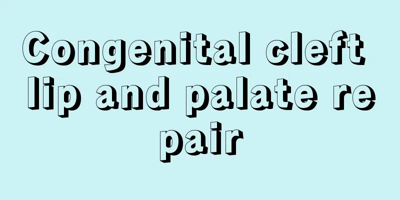 Congenital cleft lip and palate repair