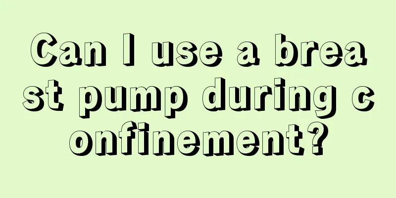 Can I use a breast pump during confinement?