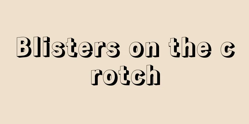 Blisters on the crotch