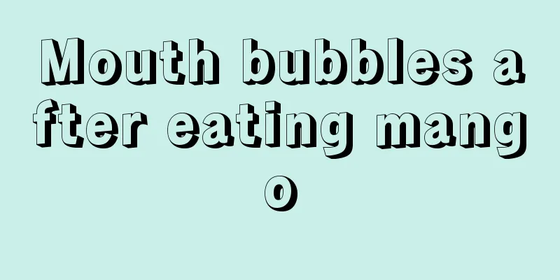 Mouth bubbles after eating mango