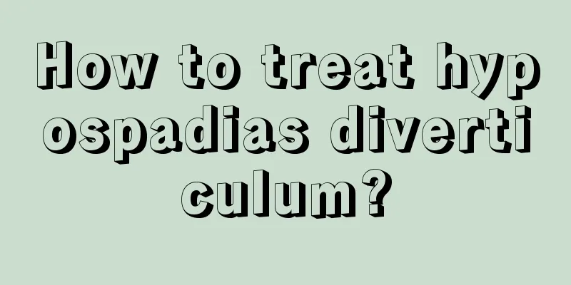 How to treat hypospadias diverticulum?