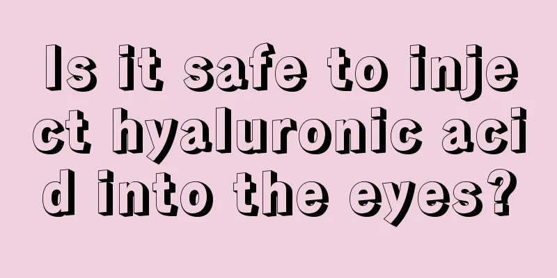 Is it safe to inject hyaluronic acid into the eyes?