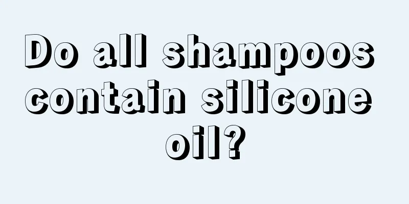 Do all shampoos contain silicone oil?