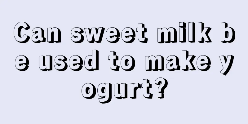 Can sweet milk be used to make yogurt?
