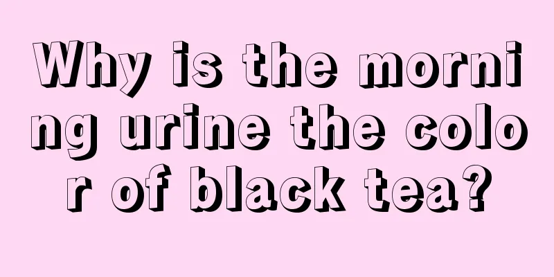 Why is the morning urine the color of black tea?