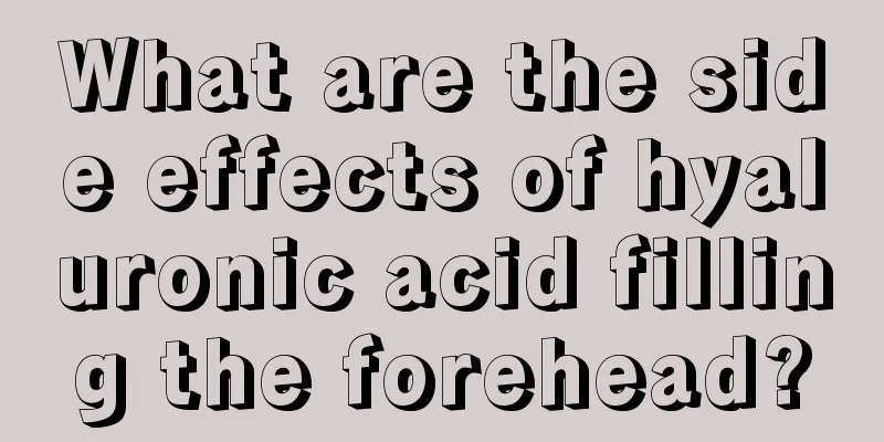 What are the side effects of hyaluronic acid filling the forehead?