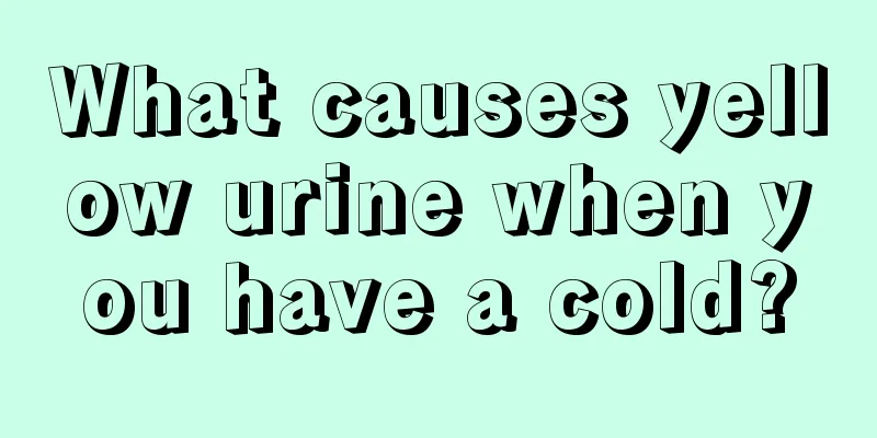 What causes yellow urine when you have a cold?