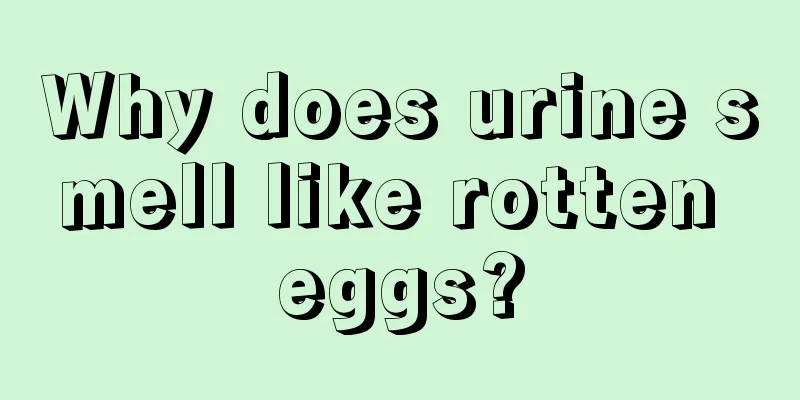 Why does urine smell like rotten eggs?