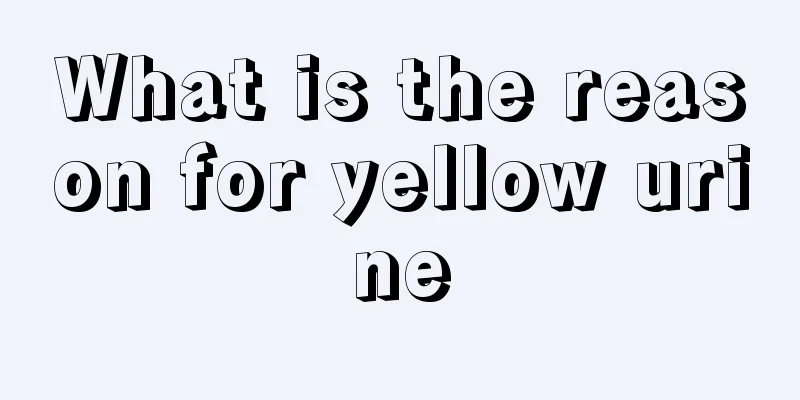 What is the reason for yellow urine