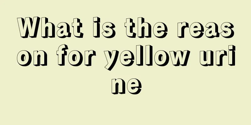 What is the reason for yellow urine