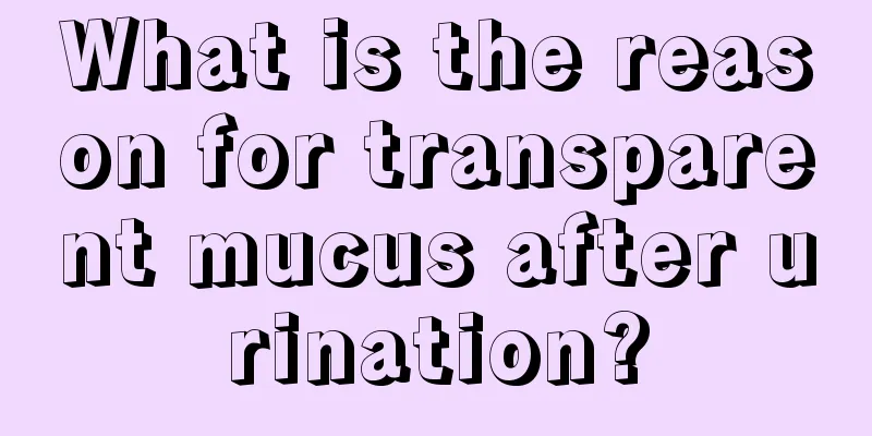 What is the reason for transparent mucus after urination?