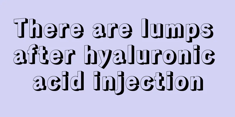 There are lumps after hyaluronic acid injection