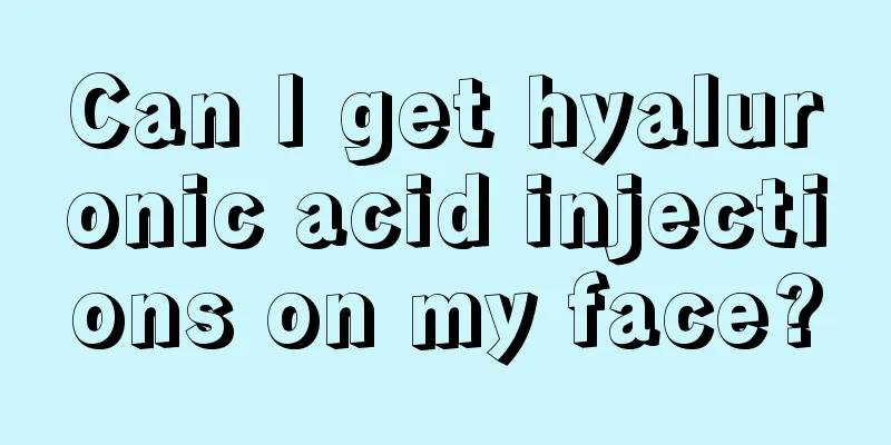 Can I get hyaluronic acid injections on my face?