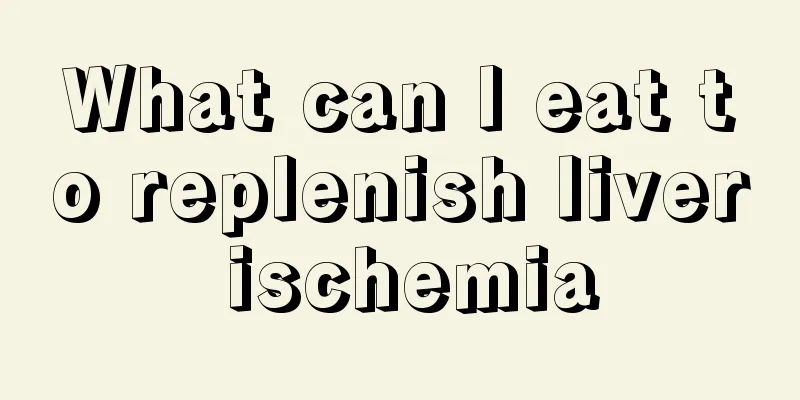 What can I eat to replenish liver ischemia