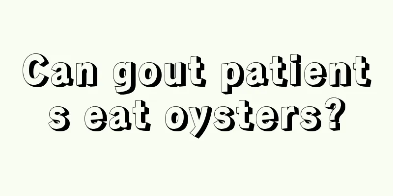 Can gout patients eat oysters?