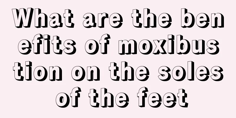 What are the benefits of moxibustion on the soles of the feet