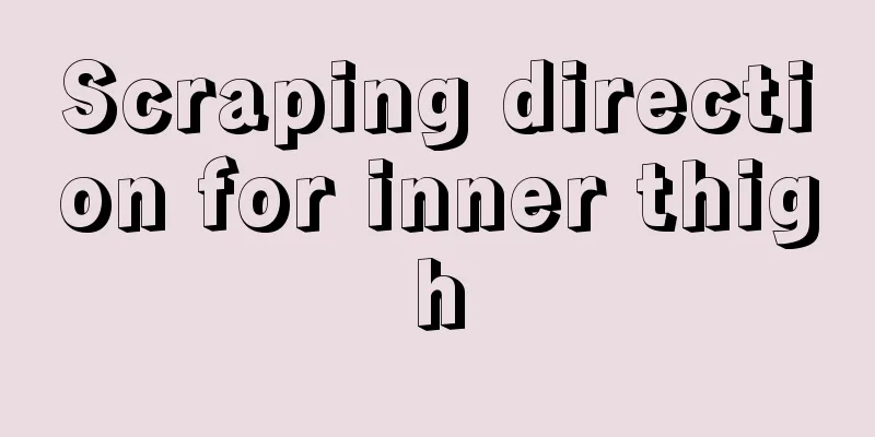 Scraping direction for inner thigh