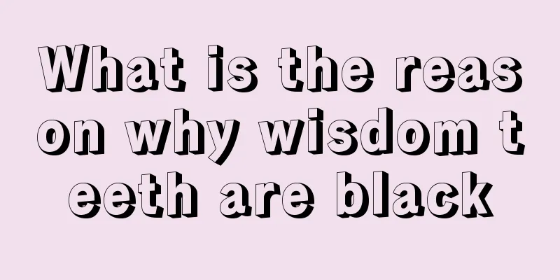 What is the reason why wisdom teeth are black
