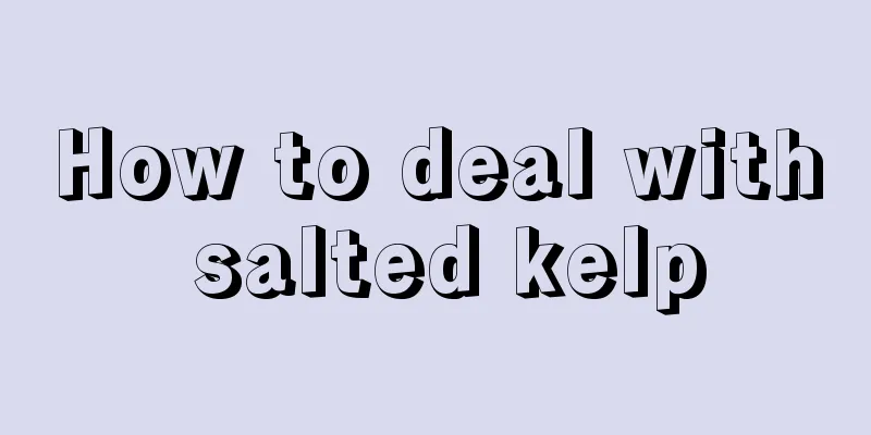 How to deal with salted kelp