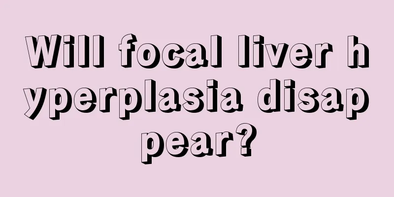 Will focal liver hyperplasia disappear?