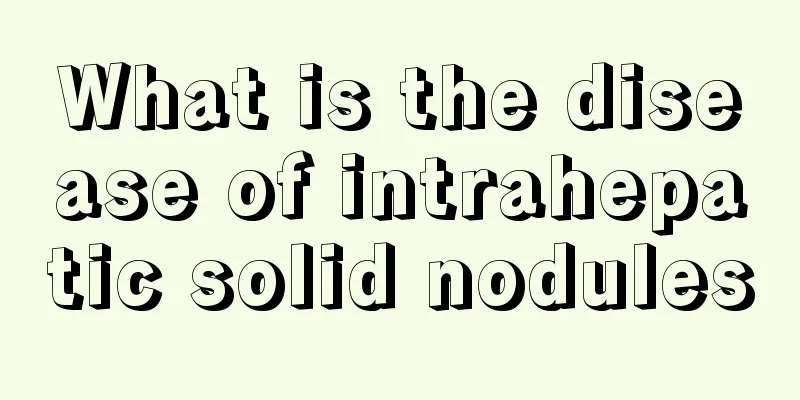What is the disease of intrahepatic solid nodules