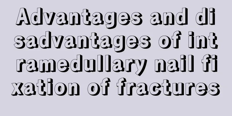 Advantages and disadvantages of intramedullary nail fixation of fractures