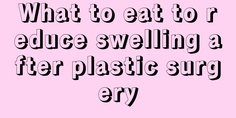 What to eat to reduce swelling after plastic surgery